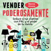 VENDER PODEROSAMENTE (SEDUCE A CLIENTES CON PNL Y PODER DE TU MENTE)