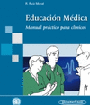 EDUCACION MEDICA. MANUAL PRACTICO PARA CLINICOS