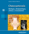 OSTEOARTROSIS. BIOLOGIA, FISIOPATOLOGIA, CLINICA Y TRATAMIENTO