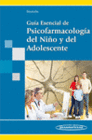 GUIA ESENCIAL DE PSICOFARMACOLOGIA DEL NIO Y DEL ADOLESCENTE