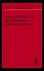 CRISIS Y RECONSTITUCI�N DE LA ESTRUCTURA TERRITORIAL DEL ESTADO