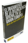 EL TRATAMIENTO DE LA DELINCUENCIA JUVENIL EN LA UNION EUROPEA. HACIA UNA FUTURA POLITICA COMUN