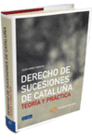 DERECHO DE SUCESIONES DE CATALU�A. TEOR�A Y PR�CTICA