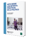 ARTE DESDE LOS SETENTA: PRCTICAS EN LO POLTICO