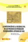 LA PARTICIPACI�N DE LA SOCIEDAD CIVIL EN LOS PROCESOS DE INTEGRACI�N EN IBEROM�RICA. ESTUDIOS DE CASOS