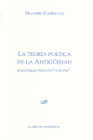LA TEOR�A PO�TICA DE LA ANTIG�EDAD. ARIST�TELES. HORACIO. LONGINO