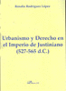 URBANISMO Y DERECHO EN EL IMPERIO DE JUSTINIANO. 527-565 D.C.