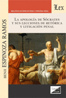 APOLOGIA DE SOCRATS Y SUS LECCIONES DE RETORICA Y LITIGACION PENAL, LA