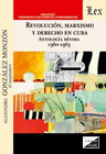 REVOLUCIN, MARXISMO Y DERECHO EN CUBA. ANTOLOGA MNIMA 1960-1963