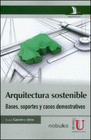 ARQUITECTURA SOSTENIBLE - BASES, SOPORTE Y CASOS DEMOSTRATIVOS