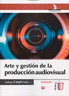 ARTE Y GESTION DE LA PRODUCCION AUDIOVISUAL